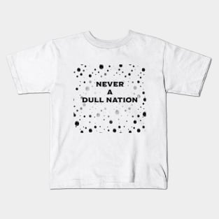 Never a Dull Nation Kids T-Shirt